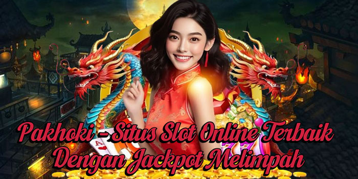 Pakhoki – Situs Slot Online Terbaik Dengan Jackpot Melimpah