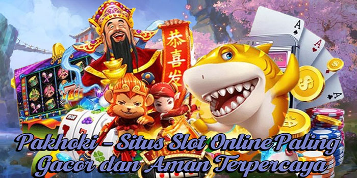 Pakhoki – Situs Slot Online Paling Gacor Dan Aman Terpercaya